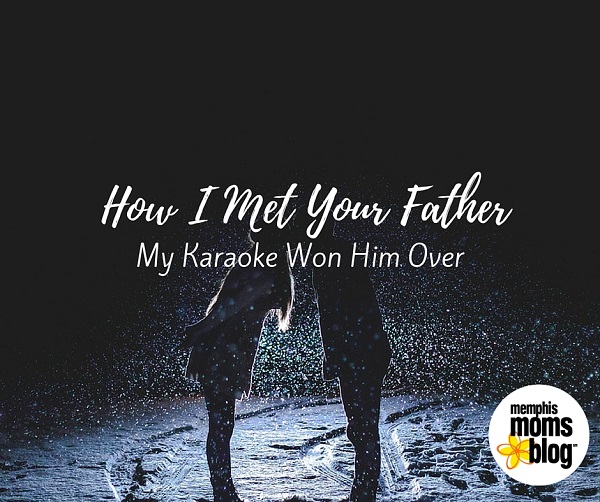 How I Met Your Father Karaoke Memphis Moms Blog Destin Tucker