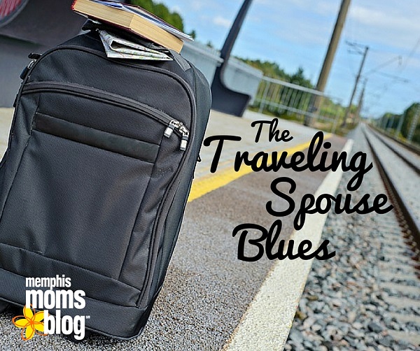 traveling spouse blues memphis moms blog travel husband business trip