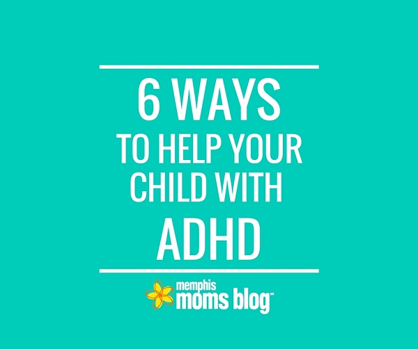 6 Ways to Help Your Child With ADHD