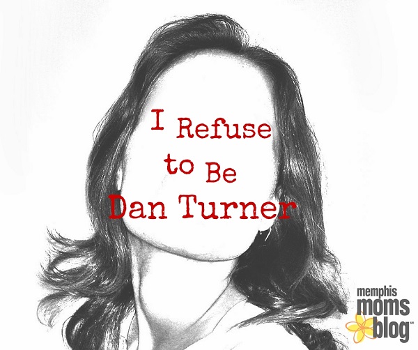 I Refuse to be Dan Turner