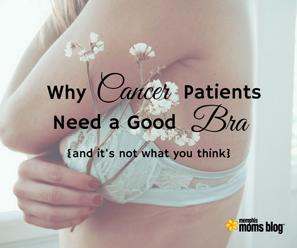 Why Cancer Patients Need a Good Bra {and it’s not what you think!}