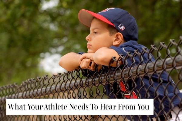What Your Athlete Needs To Hear From You